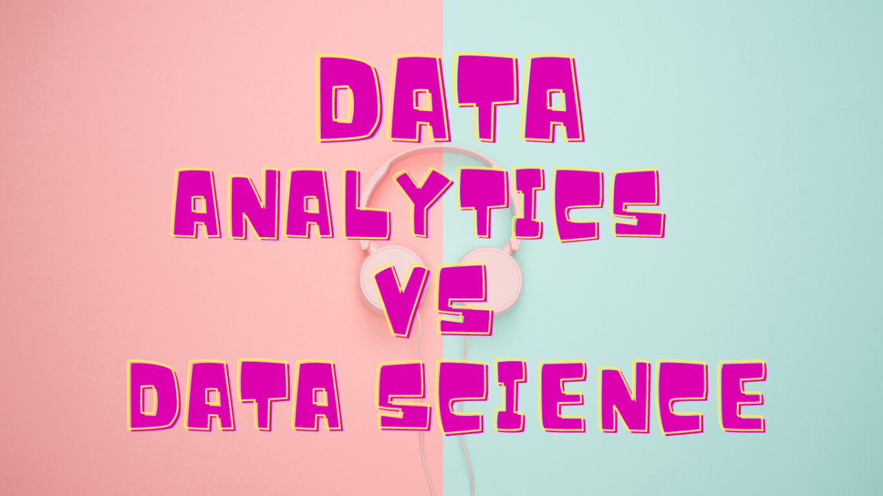 Data Analytics Vs Data Science – Work Less & Earn more